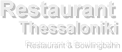 Restaurant Thessaloniki            Restaurant & Bowlingbahn